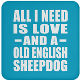 All I Need Is Love And A Old English Sheepdog - Drink Coaster