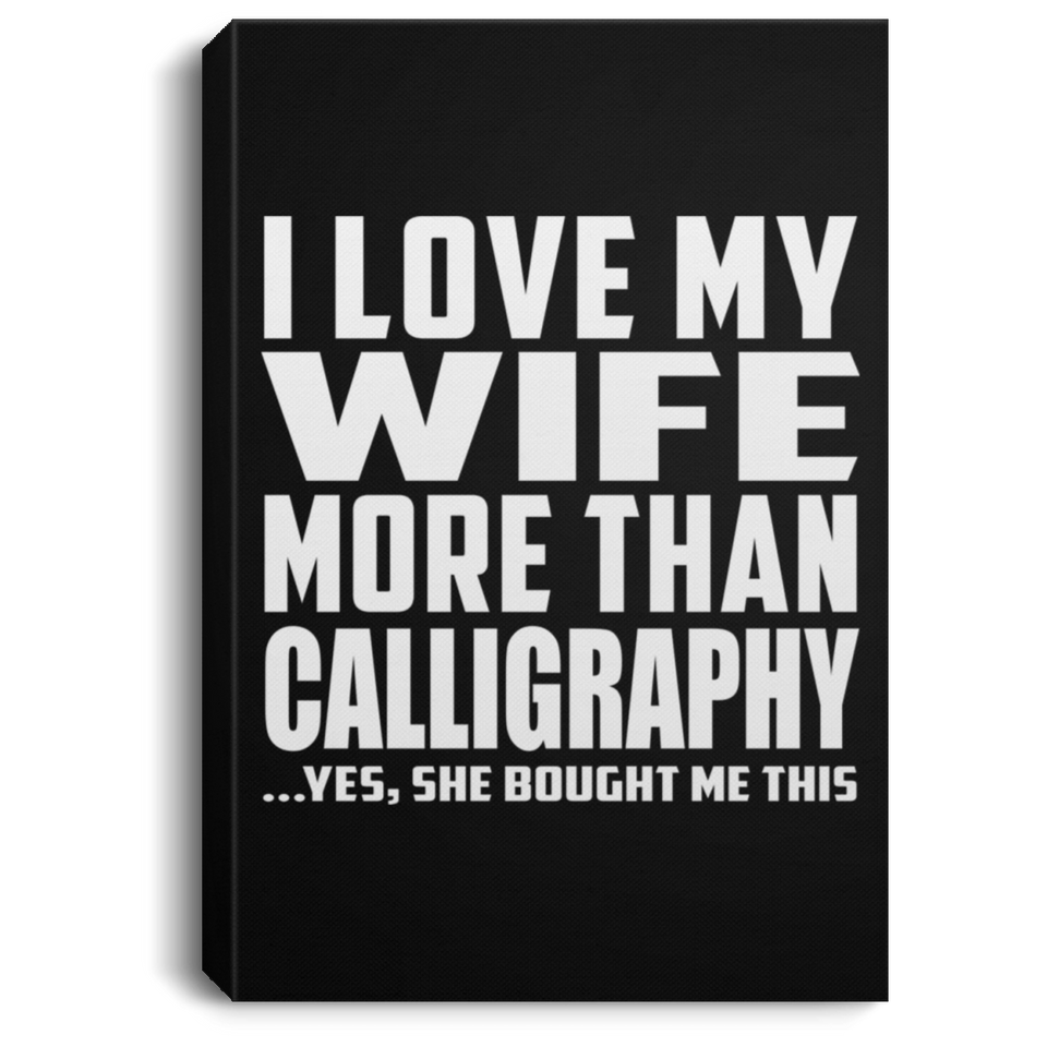 I Love My Wife More Than Calligraphy - Canvas Portrait