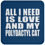 All I Need Is Love And My Polydactyl Cat - Drink Coaster
