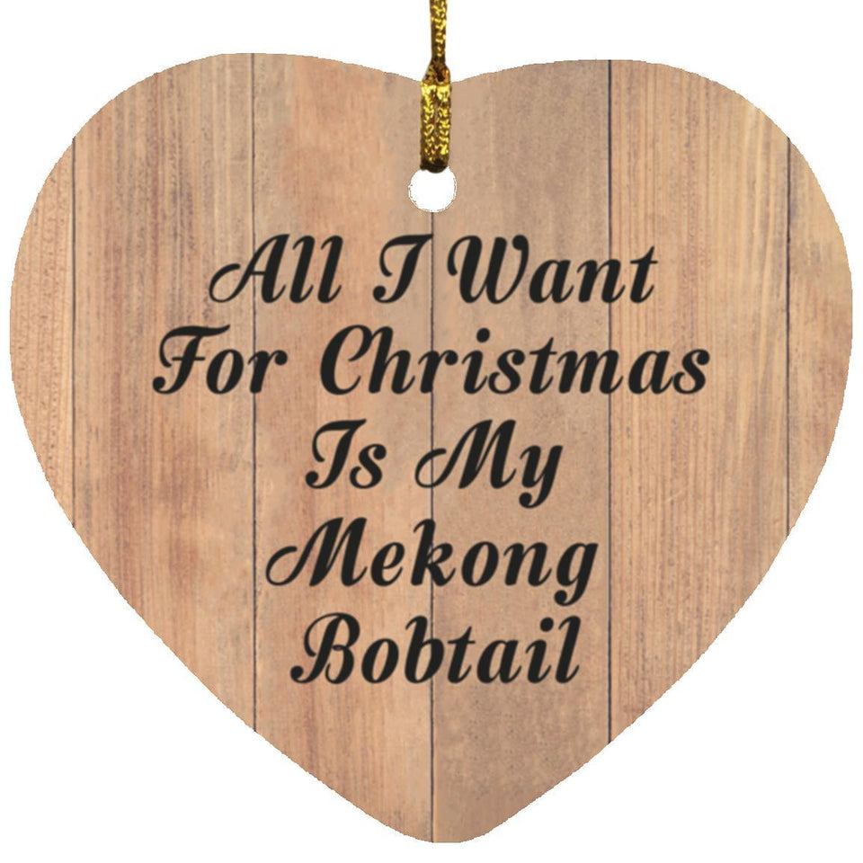 All I Want For Christmas Is My Mekong Bobtail - Heart Ornament C