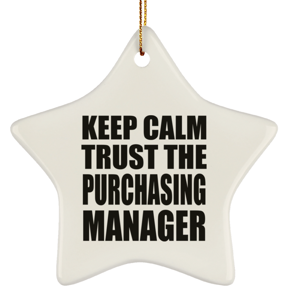 Keep Calm and Trust The Purchasing Manager - Star Ornament