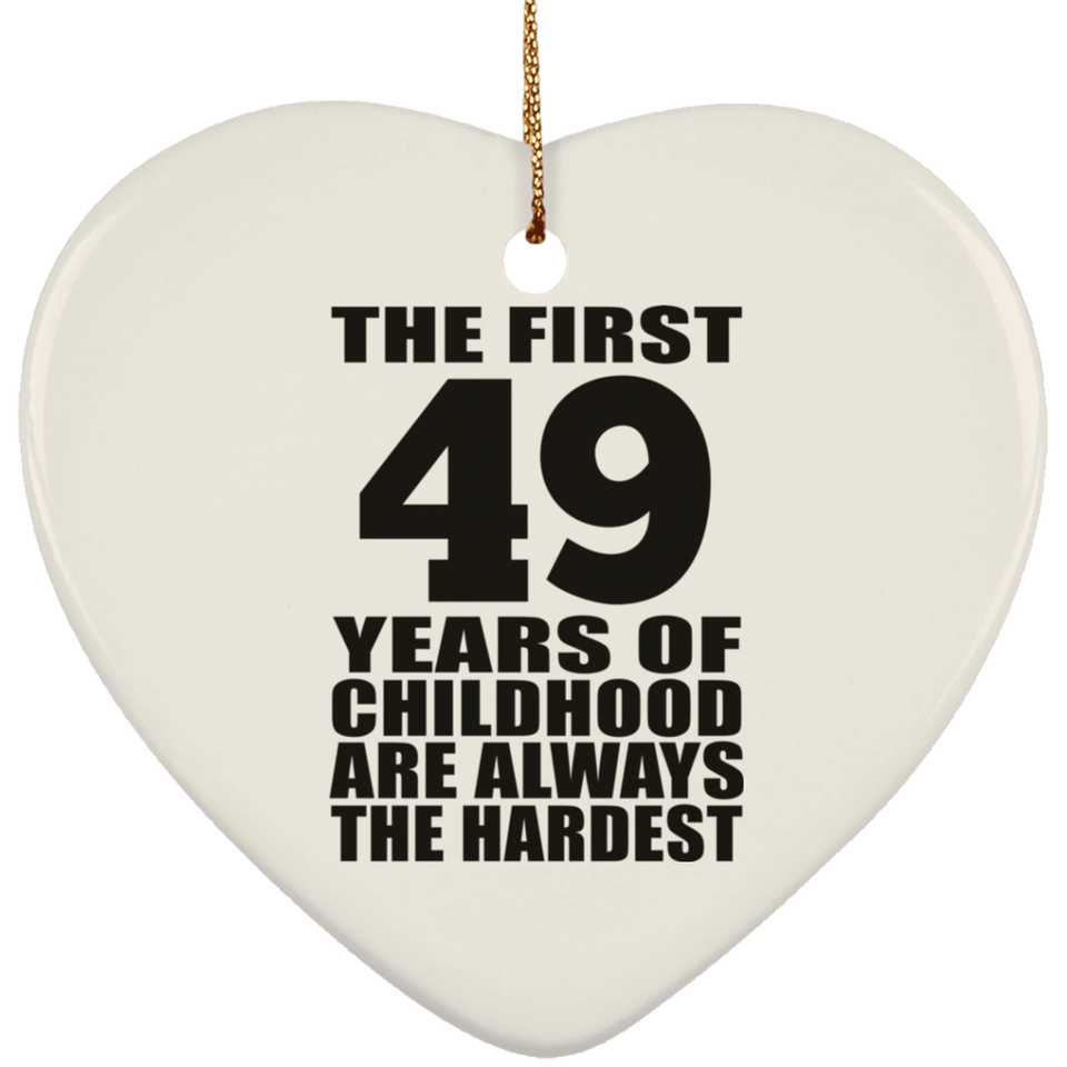49th Birthday First 49 Years of Childhood Are The Hardest - Heart Ornament