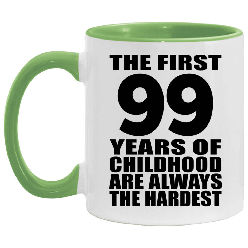 99th Birthday First 99 Years of Childhood Are The Hardest - 11oz Accent Mug Green