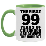99th Birthday First 99 Years of Childhood Are The Hardest - 11oz Accent Mug Green