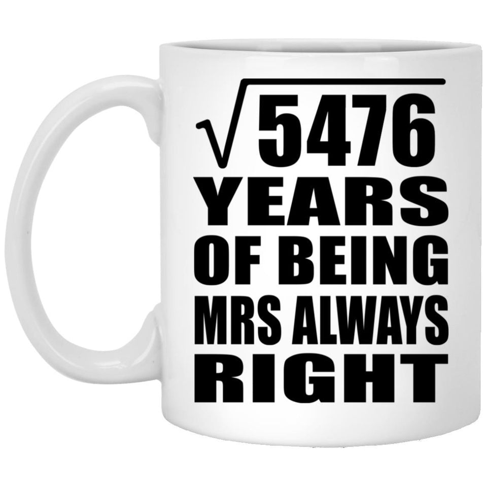 74th Anniversary Square Root of 5476 Years Mrs Always Right - 11oz Coffee Mug