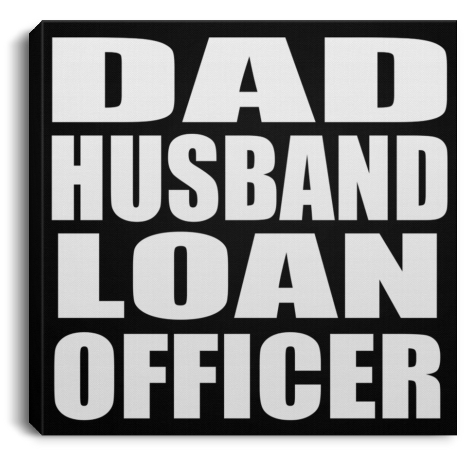 Dad Husband Loan Officer - Canvas Square