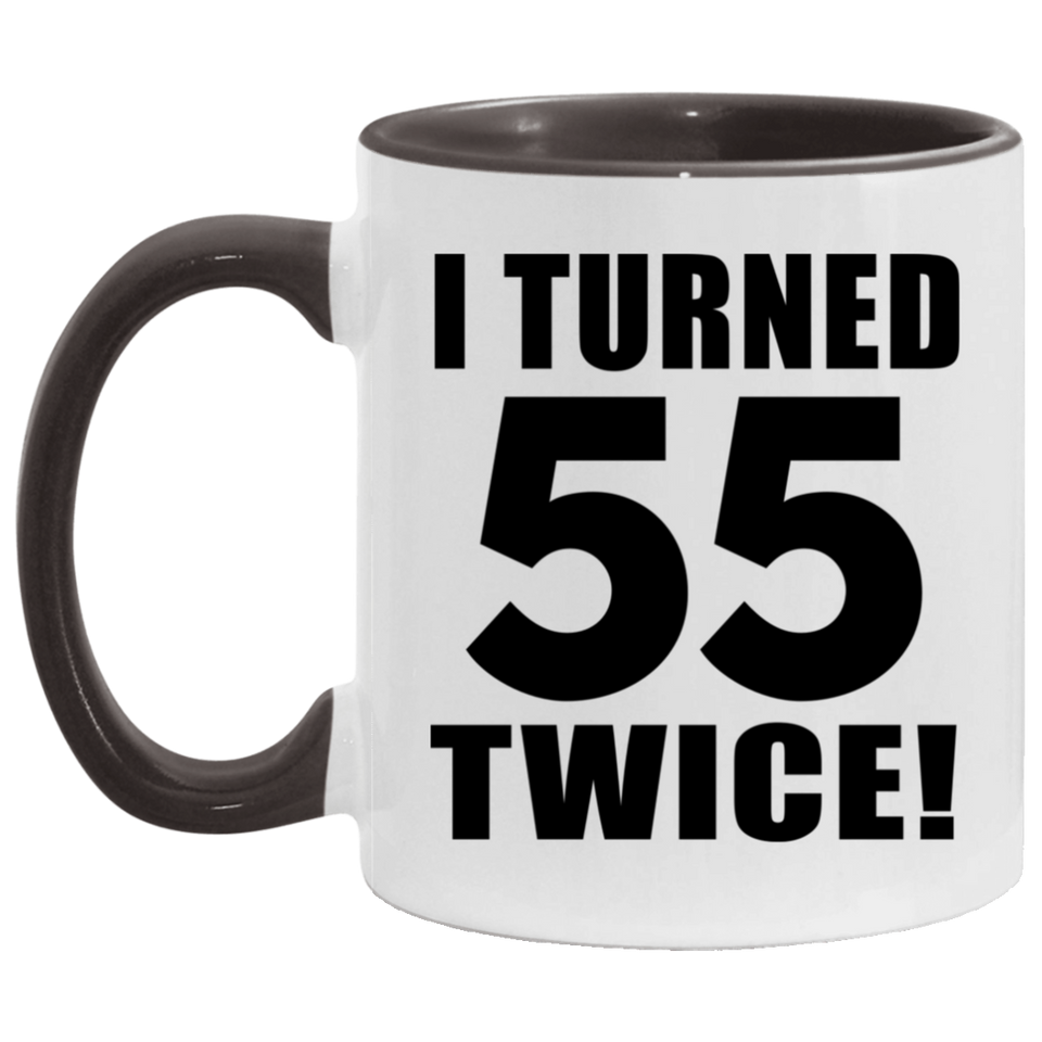 110th Birthday I Turned 55 Twice - 11oz Accent Mug Black