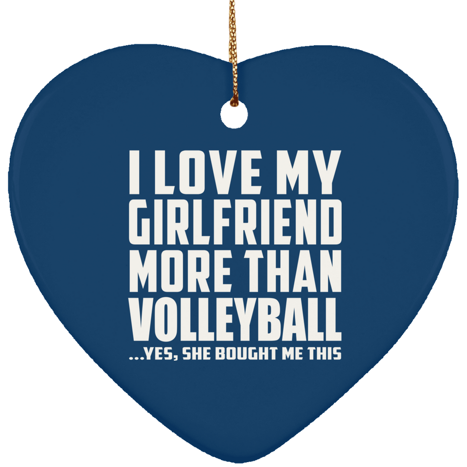 I Love My Girlfriend More Than Volleyball - Heart Ornament