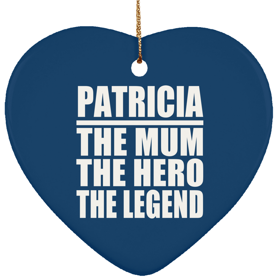 Patricia The Mum The Hero The Legend - Heart Ornament