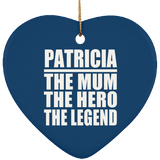 Patricia The Mum The Hero The Legend - Heart Ornament