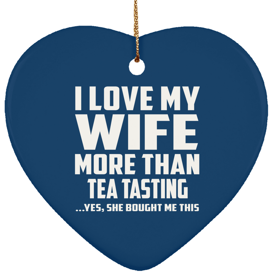 I Love My Wife More Than Tea Tasting - Heart Ornament