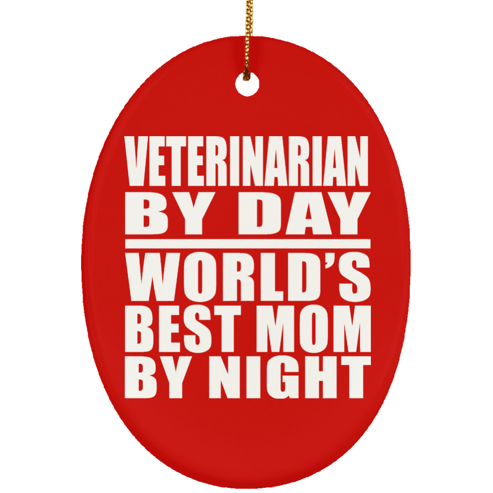 Veterinarian By Day World's Best Mom By Night - Oval Ornament