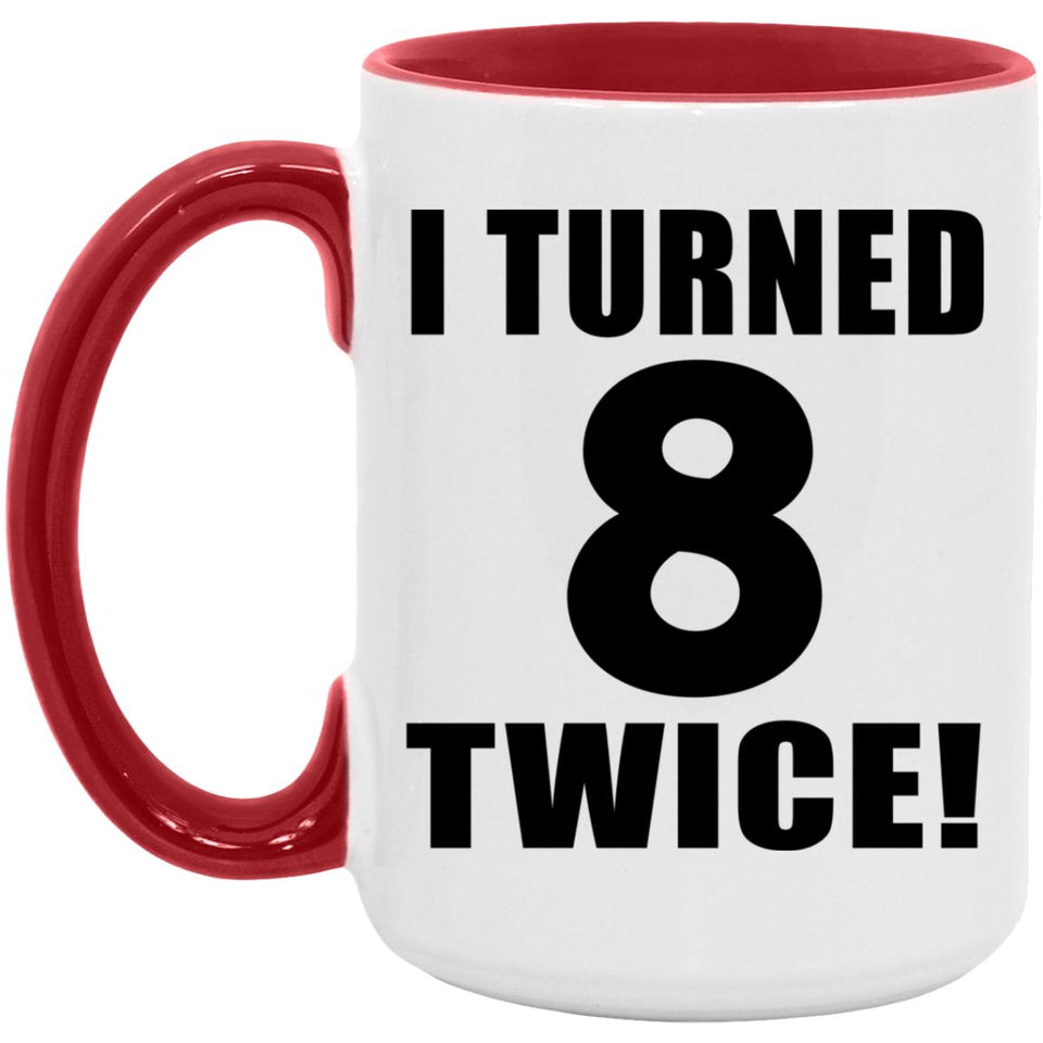 16th Birthday I Turned 8 Twice - 15oz Accent Mug Red