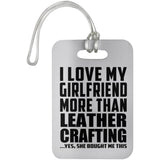 I Love My Girlfriend More Than Leather Crafting - Luggage Bag Tag