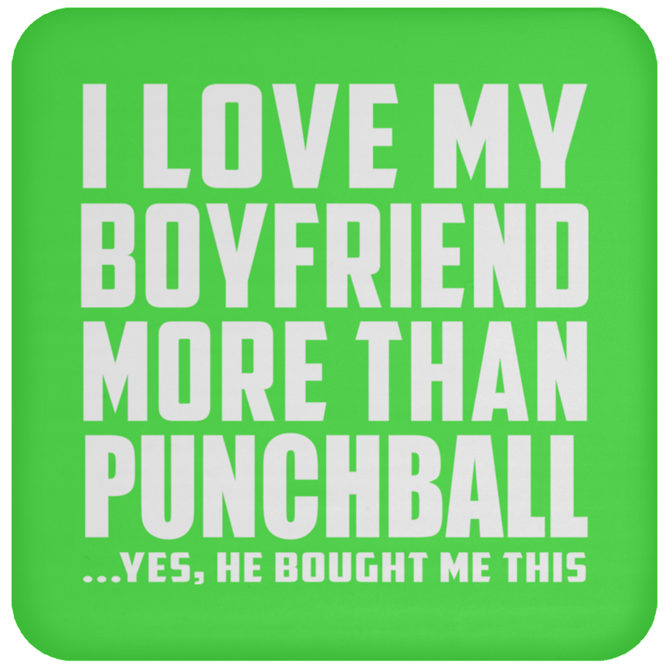 I Love My Boyfriend More Than Punchball - Drink Coaster