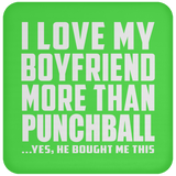 I Love My Boyfriend More Than Punchball - Drink Coaster