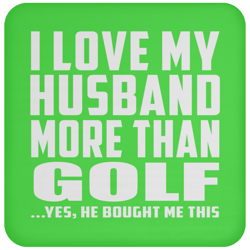 I Love My Husband More Than Golf - Drink Coaster