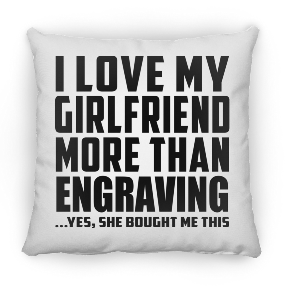 I Love My Girlfriend More Than Engraving - Throw Pillow