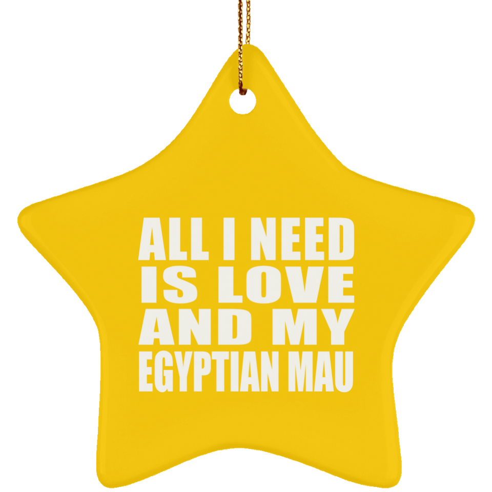 All I Need Is Love And My Egyptian Mau - Star Ornament