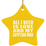 All I Need Is Love And My Egyptian Mau - Star Ornament