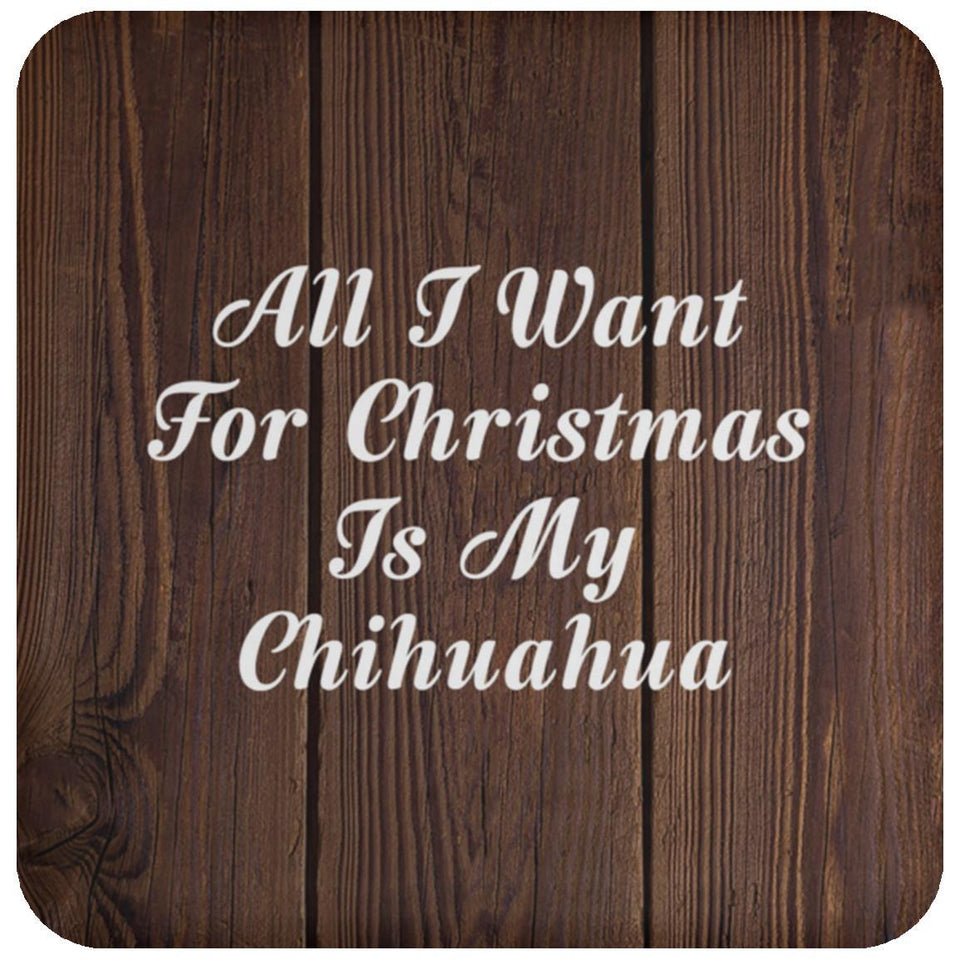 All I Want For Christmas Is My Chihuahua - Drink Coaster D