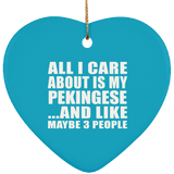 All I Care About Is My Pekingese - Heart Ornament