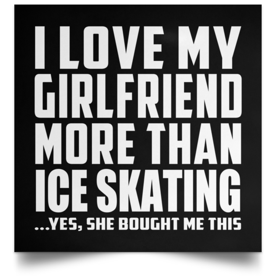 I Love My Girlfriend More Than Ice Skating - Poster Square