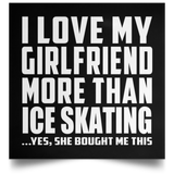 I Love My Girlfriend More Than Ice Skating - Poster Square