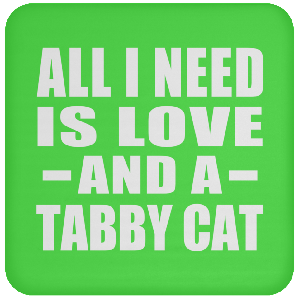 All I Need Is Love And A Tabby Cat - Drink Coaster