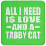 All I Need Is Love And A Tabby Cat - Drink Coaster