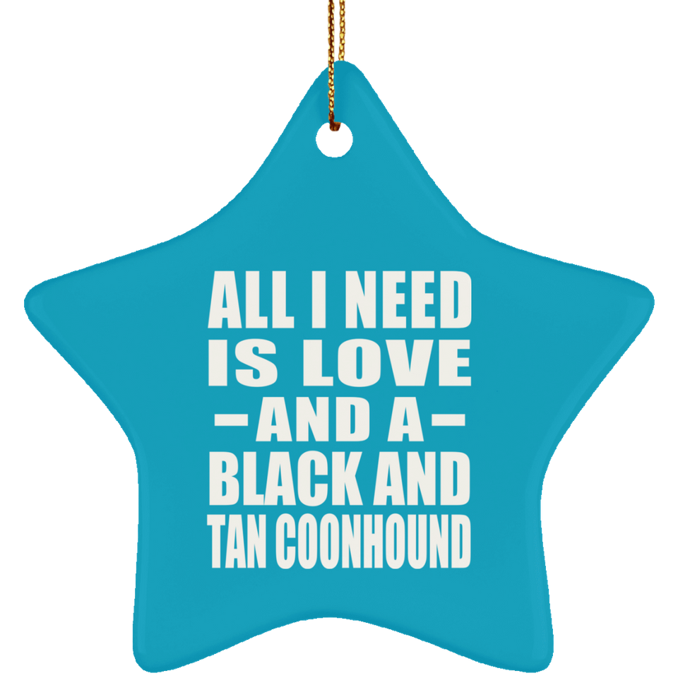 All I Need Is Love And A Black And Tan Coonhound - Star Ornament