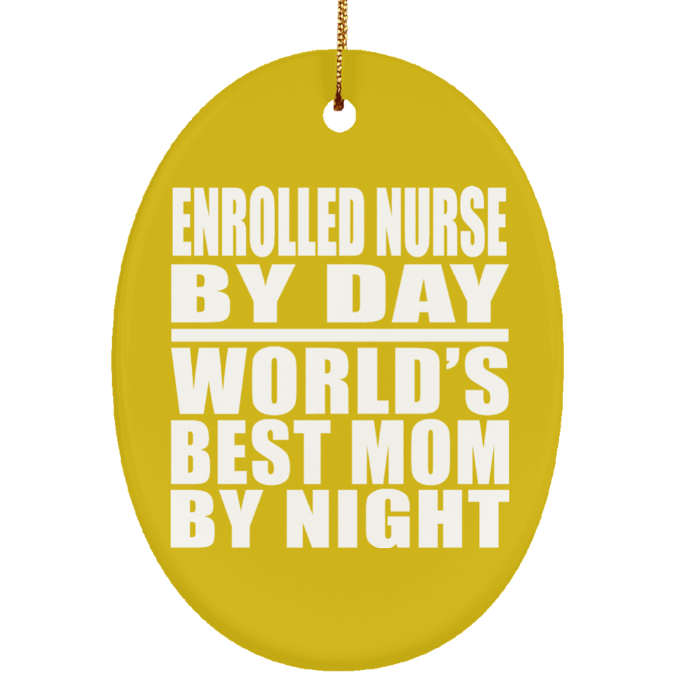 Enrolled Nurse By Day World's Best Mom By Night - Oval Ornament