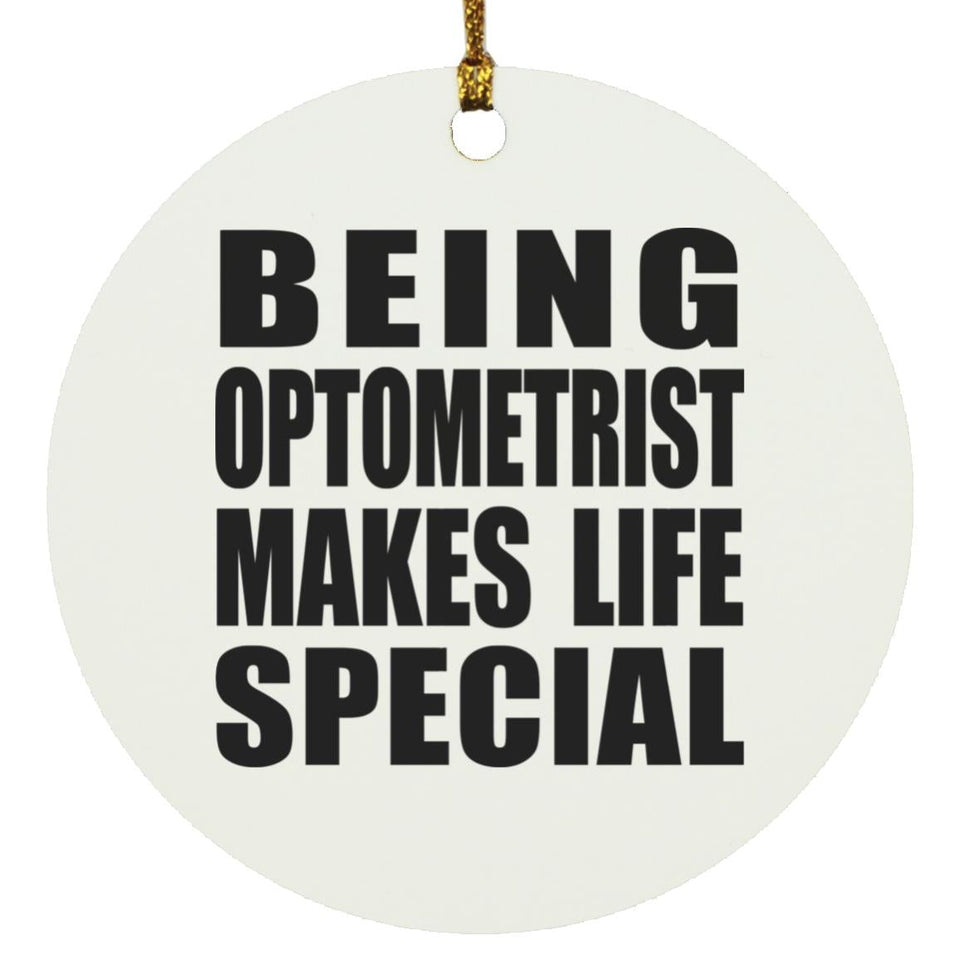 Being Optometrist Makes Life Special - Circle Ornament