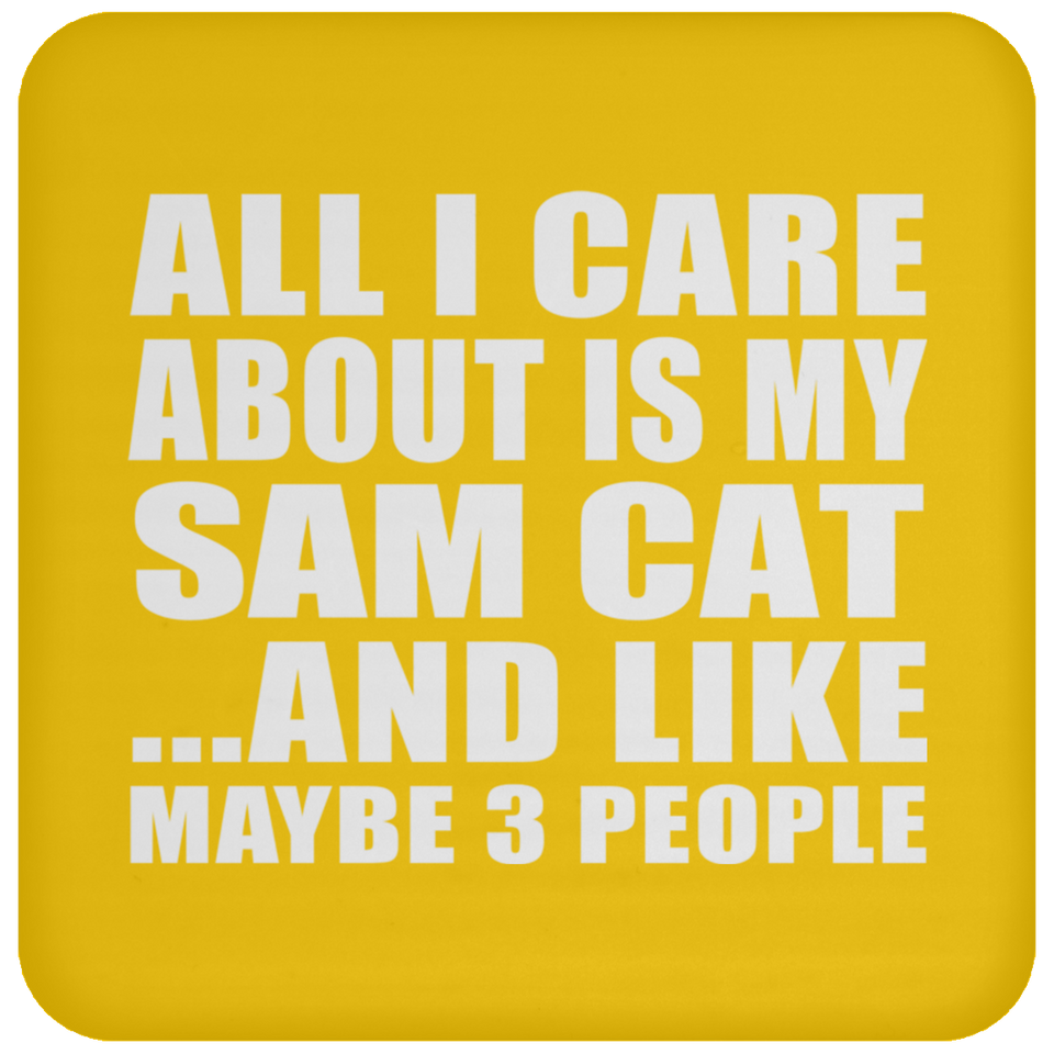 All I Care About Is My Sam Cat - Drink Coaster