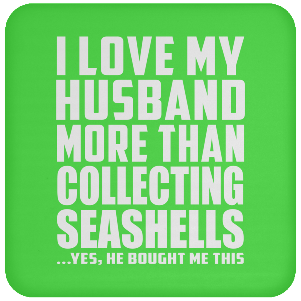 I Love My Husband More Than Collecting Seashells - Drink Coaster
