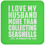 I Love My Husband More Than Collecting Seashells - Drink Coaster