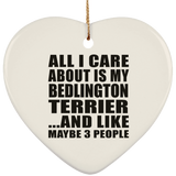 All I Care About Is My Bedlington Terrier - Heart Ornament