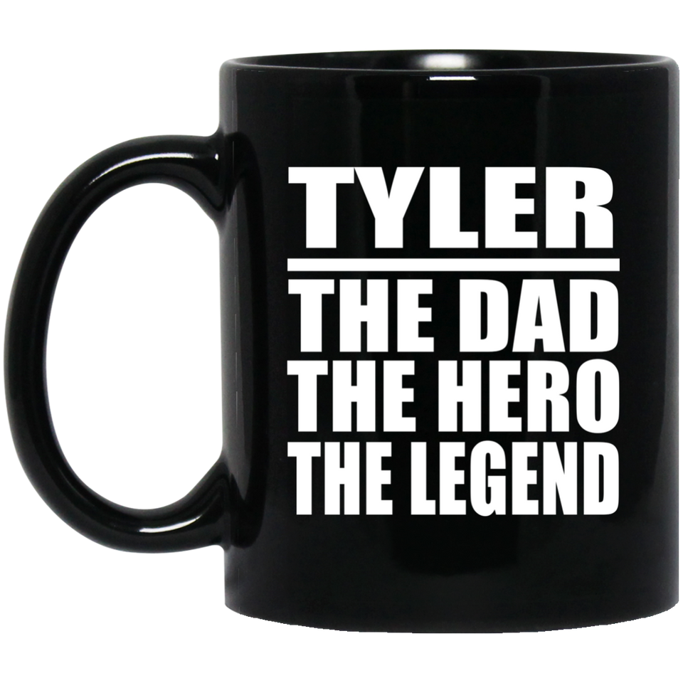 Tyler The Dad The Hero The Legend - 11 Oz Coffee Mug Black