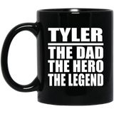 Tyler The Dad The Hero The Legend - 11 Oz Coffee Mug Black