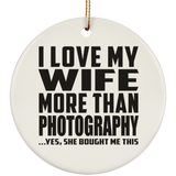 I Love My Wife More Than Photography - Circle Ornament