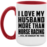 I Love My Husband More Than Horse Racing - 15oz Accent Mug Red