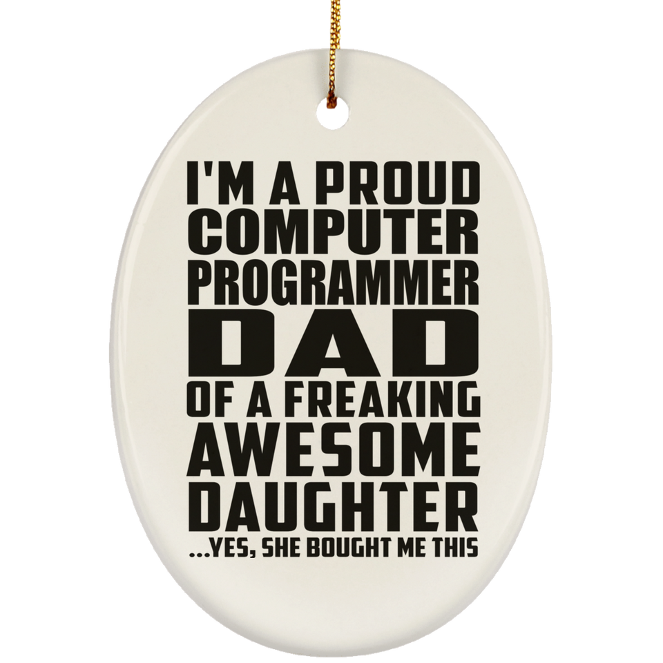 Proud Computer Programmer Dad Of Awesome Daughter - Oval Ornament