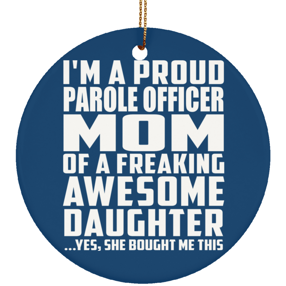 Proud Parole Officer Mom Of Awesome Daughter - Circle Ornament