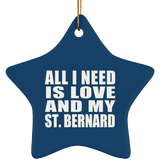 All I Need Is Love And My St. Bernard - Star Ornament