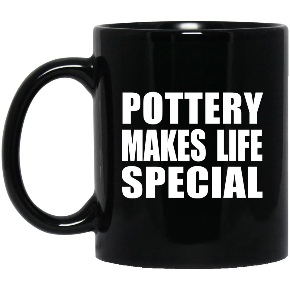 Pottery Makes Life Special - 11oz Coffee Mug Black