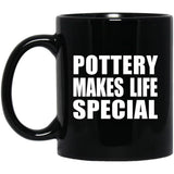 Pottery Makes Life Special - 11oz Coffee Mug Black