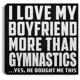 I Love My Boyfriend More Than Gymnastics - Canvas Square