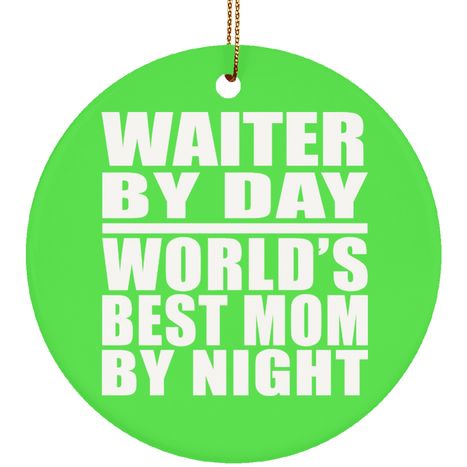Waiter By Day World's Best Mom By Night - Circle Ornament