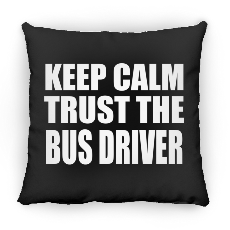 Keep Calm and Trust The Bus Driver - Throw Pillow Black