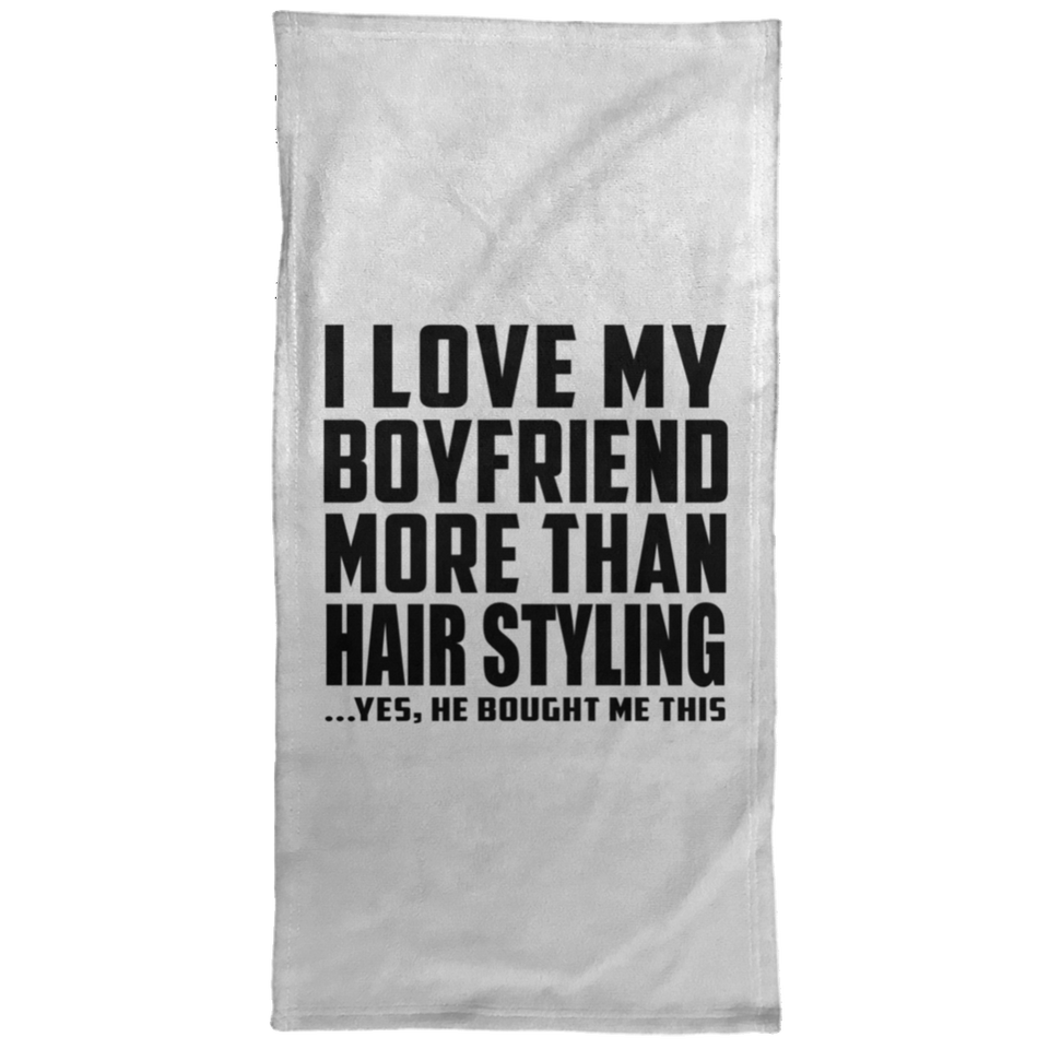 I Love My Boyfriend More Than Hair Styling - Hand Towel